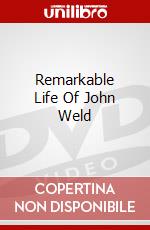 Remarkable Life Of John Weld dvd