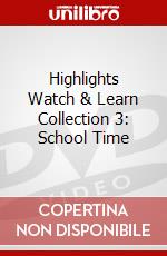 Highlights Watch & Learn Collection 3: School Time dvd