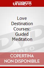 Love Destination Courses: Guided Meditation dvd