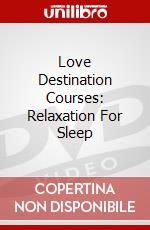 Love Destination Courses: Relaxation For Sleep dvd