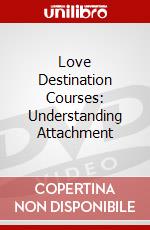 Love Destination Courses: Understanding Attachment dvd