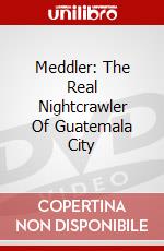 Meddler: The Real Nightcrawler Of Guatemala City dvd