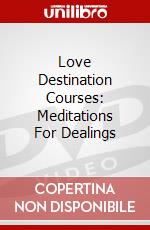 Love Destination Courses: Meditations For Dealings dvd