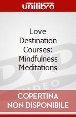 Love Destination Courses: Mindfulness Meditations dvd