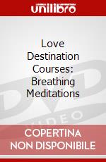 Love Destination Courses: Breathing Meditations dvd