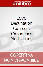 Love Destination Courses: Confidence Meditations dvd