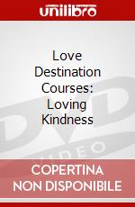 Love Destination Courses: Loving Kindness dvd