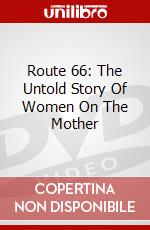 Route 66: The Untold Story Of Women On The Mother dvd