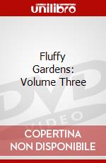Fluffy Gardens: Volume Three dvd