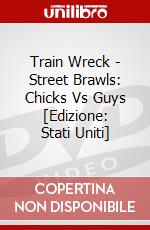 Train Wreck - Street Brawls: Chicks Vs Guys [Edizione: Stati Uniti] dvd