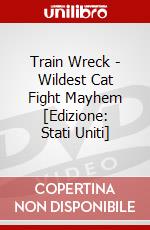 Train Wreck - Wildest Cat Fight Mayhem [Edizione: Stati Uniti] dvd