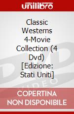 Classic Westerns 4-Movie Collection (4 Dvd) [Edizione: Stati Uniti] dvd
