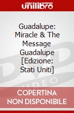 Guadalupe: Miracle & The Message Guadalupe [Edizione: Stati Uniti] dvd