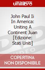 John Paul Ii In America: Uniting A Continent Juan [Edizione: Stati Uniti] dvd
