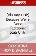 (Blu-Ray Disk) Because We're Done [Edizione: Stati Uniti] brd