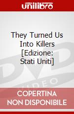 They Turned Us Into Killers [Edizione: Stati Uniti] dvd