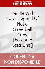 Handle With Care: Legend Of Notic Streetball Crew [Edizione: Stati Uniti] dvd