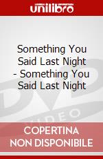 Something You Said Last Night - Something You Said Last Night dvd