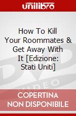 How To Kill Your Roommates & Get Away With It [Edizione: Stati Uniti] dvd