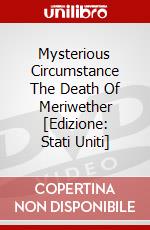 Mysterious Circumstance The Death Of Meriwether [Edizione: Stati Uniti] dvd