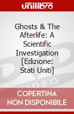 Ghosts & The Afterlife: A Scientific Investigation [Edizione: Stati Uniti] dvd