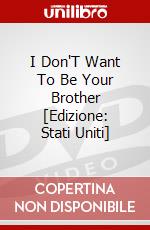 I Don'T Want To Be Your Brother [Edizione: Stati Uniti] dvd