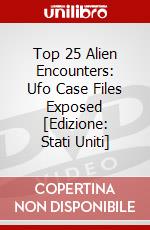 Top 25 Alien Encounters: Ufo Case Files Exposed [Edizione: Stati Uniti] dvd
