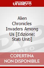 Alien Chronicles Invaders Among Us [Edizione: Stati Uniti] dvd