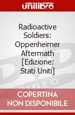 Radioactive Soldiers: Oppenheimer Aftermath [Edizione: Stati Uniti] dvd