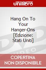 Hang On To Your Hanger-Ons [Edizione: Stati Uniti] dvd
