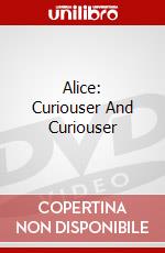 Alice: Curiouser And Curiouser dvd