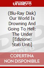 (Blu-Ray Disk) Our World Is Drowning And Going To Hell: The Under [Edizione: Stati Uniti] brd