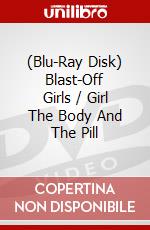 (Blu-Ray Disk) Blast-Off Girls / Girl The Body And The Pill brd