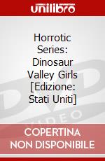 Horrotic Series: Dinosaur Valley Girls [Edizione: Stati Uniti] dvd