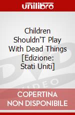 Children Shouldn'T Play With Dead Things [Edizione: Stati Uniti] dvd