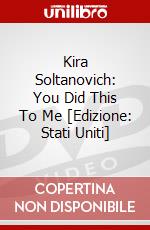 Kira Soltanovich: You Did This To Me [Edizione: Stati Uniti] dvd