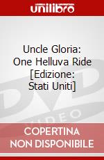 Uncle Gloria: One Helluva Ride [Edizione: Stati Uniti] dvd