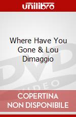 Where Have You Gone & Lou Dimaggio dvd