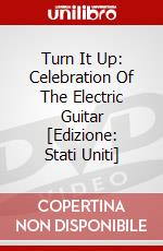 Turn It Up: Celebration Of The Electric Guitar [Edizione: Stati Uniti] dvd