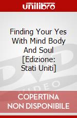 Finding Your Yes With Mind Body And Soul [Edizione: Stati Uniti] dvd