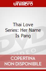 Thai Love Series: Her Name Is Pang dvd