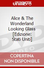 Alice & The Wonderland Looking Glass [Edizione: Stati Uniti] dvd