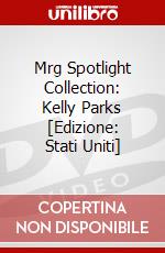 Mrg Spotlight Collection: Kelly Parks [Edizione: Stati Uniti] dvd