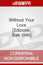 Without Your Love [Edizione: Stati Uniti] dvd