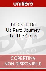 Til Death Do Us Part: Journey To The Cross dvd