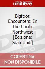 Bigfoot Encounters: In The Pacific Northwest [Edizione: Stati Uniti] dvd