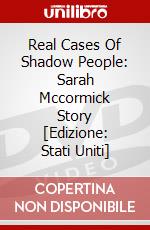 Real Cases Of Shadow People: Sarah Mccormick Story [Edizione: Stati Uniti] dvd