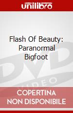 Flash Of Beauty: Paranormal Bigfoot dvd