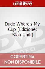 Dude Where's My Cup [Edizione: Stati Uniti] dvd