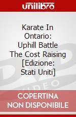 Karate In Ontario: Uphill Battle The Cost Raising [Edizione: Stati Uniti] dvd